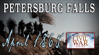 Petersburg Breakthrough April 1865  Part 27  American Civil War Anniversary Series [upl. by Ala]