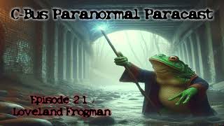 CBus Paranormal Paracast  EP21  Loveland Frogman [upl. by Gherlein601]