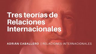 Tres TEORÍAS de RELACIONES INTERNACIONALES [upl. by Reames]