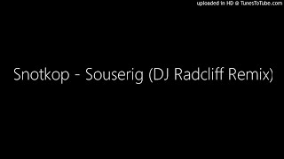 Snotkop  Souserig DJ Radcliff Remix [upl. by Adrianne643]