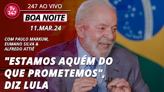 Boa noite 247  quotEstamos aquém do que prometemosquot diz Lula 11324 [upl. by Eical311]