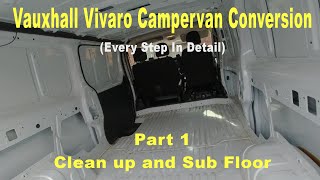 Vauxhall Vivaro Campervan Conversion  Pt 1  Clean up and Sub Floor [upl. by Freud]