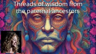 Gather in threads of wisdom from the paternal ancestors Guided Ceremonial Meditation EMPOWERING [upl. by Frederico]