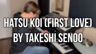 Hatsu KoiFirst Love by Takeshi Senoo Piano Cover [upl. by Lizabeth]