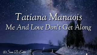 Me and Love dont get along lyrics  Tatiana Manaois [upl. by Willabella]