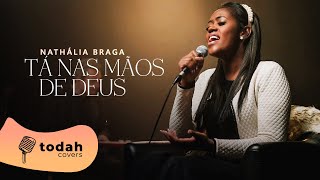 Nathália Braga  Tá Nas Mãos De Deus Cover Valesca Mayssa [upl. by Ydolem344]