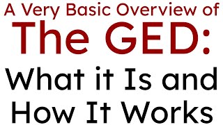 A Very Basic Overview of the GED What It Is and How It Works [upl. by Enelrad]