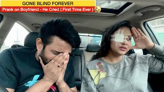 GONE BLIND  PRANK ON BOYFRIEND  HE CRIED  FIRST TIME EVER   Gone too Far [upl. by Croner]