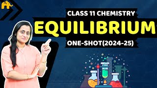 Equilibrium  Class 11 Chemistry Chapter 6 One Shot  New NCERT CBSE [upl. by Acinomahs]