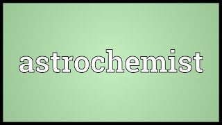 Astrochemist Meaning [upl. by Auroora]