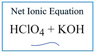 How to Write the Net Ionic Equation for HClO4  KOH  KClO4  H2O [upl. by Anirav]