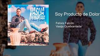 Soy Producto Del Dolor  Felixis Falcón [upl. by Asserak295]