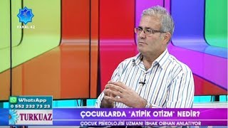 Turkuaz II Çocuklarda Atipik Otizm Nedir Pedagog İshak Orhan [upl. by Heyes]