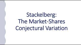 Stackelberg The Market Shares Conjectural Variation [upl. by Rolandson]