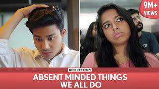 FilterCopy  Absent Minded Things We All Do  Ft Aniruddha Banerjee Nayana Shyam Viraj [upl. by Anirad]