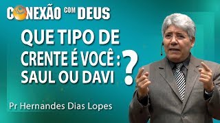 Que tipo de crente é você Saul ou Davi  Pr Hernandes Dias Lopes [upl. by Avner]