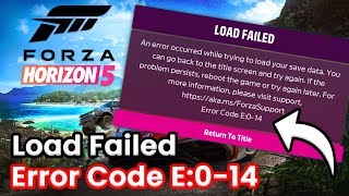 Forza Horizon 5 Load Failed Error Fix  Error Code E014  How to Fix FH5 Not Launching 2024 [upl. by Laram]