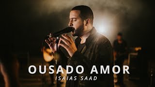 Ousado Amor Clipe Oficial  Isaias Saad [upl. by Karb]