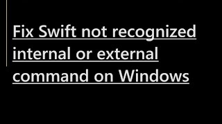 How to fix Swift not recognized internal or external command [upl. by Notfa]