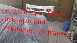 36 BMW e46  Türen einhängen und Stoßstange nochmal [upl. by Fennie]