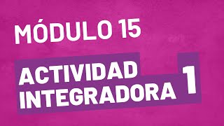 Actividad Integradora 1  Módulo 15  ACTUALIZADA Prepa en Línea SEP [upl. by Letnom]