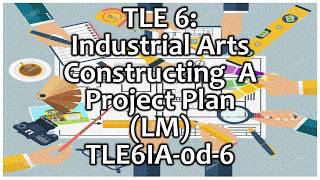 TLE 6 I A  Constructing A Project Plan [upl. by Yoc]