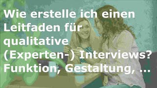 Wie erstelle ich einen Leitfaden für qualitative Experten Interviews Funktion Gestaltung [upl. by Artima665]