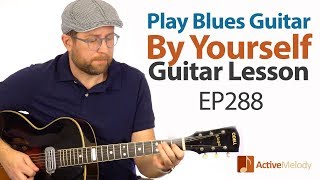 Play Blues Guitar By Yourself  No Accompaniment Needed  Blues Guitar Lesson  EP288 [upl. by Duile]