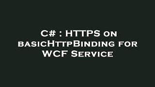 C  HTTPS on basicHttpBinding for WCF Service [upl. by Damien]