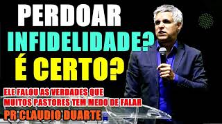 PERDOAR INFIDELIDADE É CERTO Pr Claudio Duarte Pregação [upl. by Ihsar]