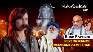 BLIND FOREIGNER Performance MESMERIZED AMIT SHAH  Isha MahaShivRatri 2025 [upl. by Kancler]