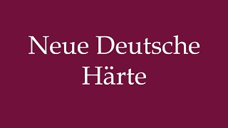 How to Pronounce Neue Deutsche Härte New German Hardness Correctly in German [upl. by Spurgeon414]