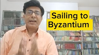 Sailing to Byzantium by W B Yeats  Summary and Analysis Line Wise Stanza Wise  Yeats as a Poet [upl. by Lejna]