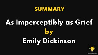 summary of as imperceptibly as grief  emily dickinsons quotas imperceptibly as griefquot [upl. by Aicsila]