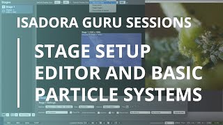 Isadora Guru Session 1 Stage Setup Editor and Basic Particle Systems [upl. by Attirehs]