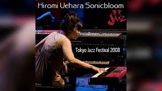 Hiromis Sonicbloom  Live at Tokyo Jazz Festival 08302008 [upl. by Martainn5]