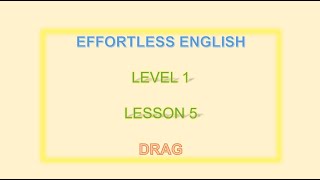 Effortless English LEVEL 1 LESON 5 DRAG LEAN EINGLISH EVERYDAY [upl. by Mechelle500]