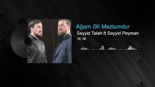 Seyyid Taleh ft Seyyid Peyman  AÄŸam Æli MÉ™zlumdur Official Audio Video [upl. by Katlaps]