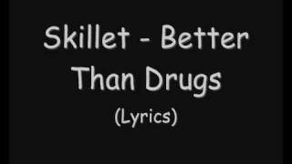 Skillet  Better Than Drugs Lyrics [upl. by Eisle673]