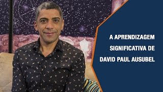 A APRENDIZAGEM SIGNIFICATIVA DE DAVID PAUL AUSUBEL [upl. by Nachison]