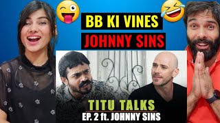 BB KI VINES  Titu Talks Episode 2 ft Johnny Sins  REACTION [upl. by Penrose546]