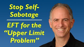 Stop SelfSabotage  EFT for the quotUpper Limit Problemquot [upl. by Atinal]