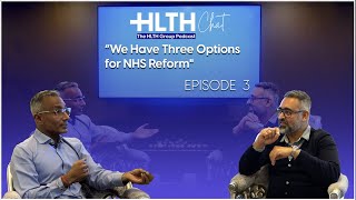 Episode 3 quotWe Have Three Options for NHS Reformquot  HLTH Chat Podcast [upl. by Eilram134]