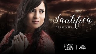 Santifica  Alugiana Vídeo Letra [upl. by Sallyanne716]