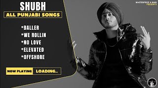 SHUBH Punjabi All Songs  Audio Jukebox 2022  Baller  We Rollin  No Love  Elevated  Offshore [upl. by Maroj]