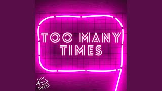 Too Many Times [upl. by Trella]