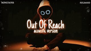 quotOut Of Reachquot — BoyWithUke acoustic version  lyrics [upl. by Coraline]