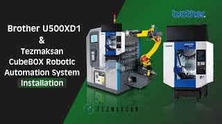 Brother U500XD1 amp Tezmaksan CubeBOX Robotic Automation System Installation [upl. by Arracat322]