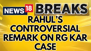 West Bengal News  Rahul Gandhis Controversial Remark On RG Kar Medical College Case  News18 [upl. by Ialda]