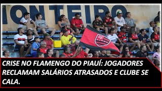 Crise no Flamengo do Piauí Jogadores Reclamam Salários Atrasados e Clube se Cala [upl. by Dnomsad798]